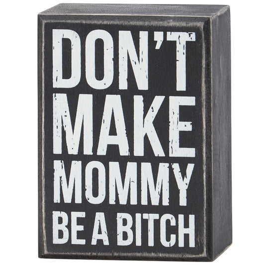 Don't Make Mommy Box Sign